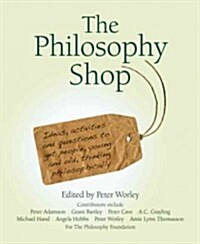 The Philosophy Foundation : The Philosophy Shop (Hardback)- Ideas, activities and questions to get people, young and old, thinking philosophically (Hardcover)