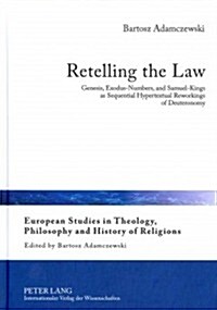 Retelling the Law: Genesis, Exodus-Numbers, and Samuel-Kings as Sequential Hypertextual Reworkings of Deuteronomy (Hardcover)