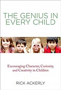 Genius in Every Child: Encouraging Character, Curiosity, and Creativity in Children (Paperback)