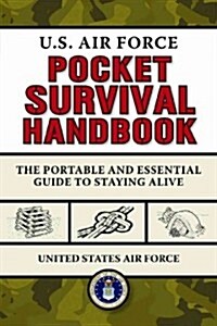 U.S. Air Force Pocket Survival Handbook: The Portable and Essential Guide to Staying Alive (Paperback)