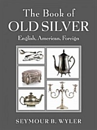 The Book of Old Silver: English, American, Foreign (Hardcover)