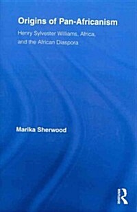 Origins of Pan-Africanism : Henry Sylvester Williams, Africa, and the African Diaspora (Paperback)