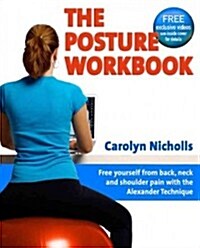 Posture Workbook : Free Yourself From Back, Neck And Shoulder Pain With The Alexander Technique (Paperback)