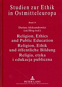 Religion, Ethics and Public Education- Religion, Ethik Und Oeffentliche Bildung- Religia, Etyka I Edukacja Publiczna: With Assistance of Michal Czapar (Hardcover)