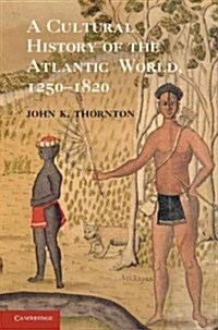 A Cultural History of the Atlantic World, 1250–1820 (Paperback)