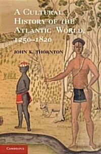 A Cultural History of the Atlantic World, 1250–1820 (Hardcover)