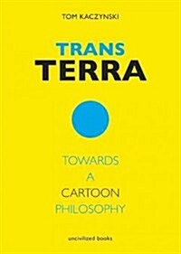 Trans Terra: Towards a Cartoon Philosophy (Paperback)