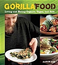 Gorilla Food: Living and Eating Organic, Vegan, and Raw (Paperback, New)