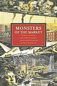 Monsters of the Market: Zombies, Vampires and Global Capitalism (Paperback)