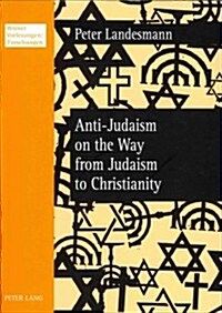 Anti-Judaism on the Way from Judaism to Christianity (Paperback)