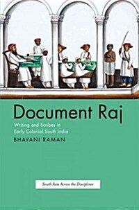 Document Raj: Writing and Scribes in Early Colonial South India (Hardcover)