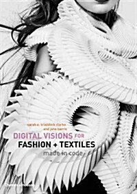 Digital Visions for Fashion + Textiles : Made in Code (Hardcover)