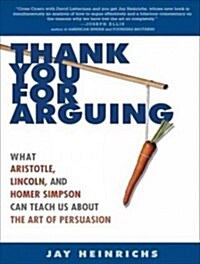 Thank You for Arguing: What Aristotle, Lincoln, and Homer Simpson Can Teach Us about the Art of Persuasion (Audio CD)
