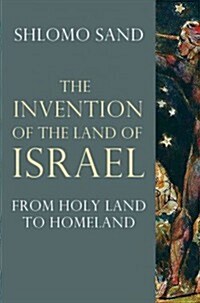 The Invention of the Land of Israel : From Holy Land to Homeland (Hardcover)