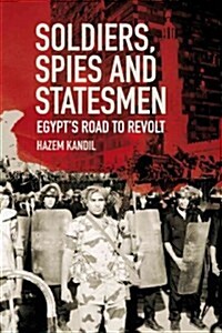 Soldiers, Spies, and Statesmen : Egypts Road to Revolt (Hardcover)