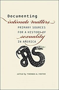 Documenting Intimate Matters: Primary Sources for a History of Sexuality in America (Hardcover)