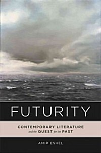 Futurity: Contemporary Literature and the Quest for the Past (Hardcover)