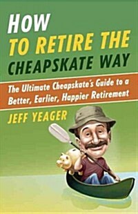 How to Retire the Cheapskate Way: The Ultimate Cheapskates Guide to a Better, Earlier, Happier Retirement (Paperback)