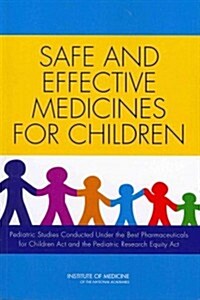 Safe and Effective Medicines for Children: Pediatric Studies Conducted Under the Best Pharmaceuticals for Children ACT and the Pediatric Research Equi (Paperback)