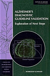 Alzheimers Diagnostic Guideline Validation: Exploration of Next Steps: Workshop Summary (Paperback)