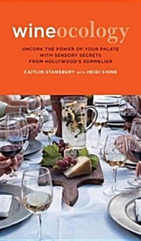 Wineocology: Uncork the Power of Your Palate with Sensory Secrets from Hollywoods Sommelier (Paperback)