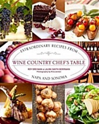 Wine Country Chefs Table: Extraordinary Recipes from Napa and Sonoma (Hardcover)