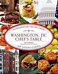 Washington, DC Chefs Table: Extraordinary Recipes from the Nations Capital (Hardcover)