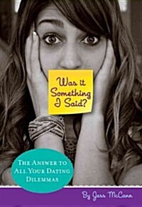 Was It Something I Said?: The Answer to All Your Dating Dilemmas (Paperback)