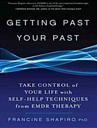 Getting Past Your Past: Take Control of Your Life with Self-Help Techniques from EMDR Therapy (Audio CD)