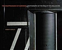 Disappearance of Darkness: Photography at the End of the Analog Era (Hardcover)