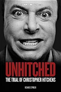 Unhitched : The Trial of Christopher Hitchens (Paperback)