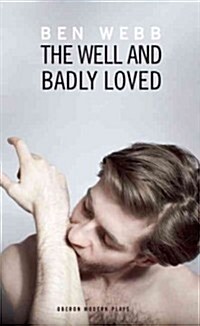 The Well & Badly Loved : A Queer Trilogy (Paperback)
