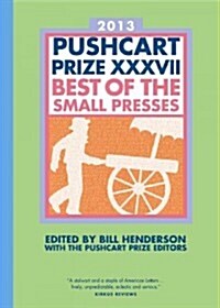 The Pushcart Prize XXXVII: Best of the Small Presses 2013 Edition (Paperback, 2013, 2013)