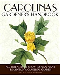 Carolinas Gardeners Handbook: All You Need to Know to Plan, Plant & Maintain a Carolinas Garden (Paperback)