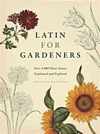 Latin for Gardeners: Over 3,000 Plant Names Explained and Explored (Hardcover)