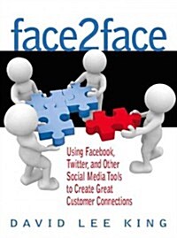 Face2face: Using Facebook, Twitter, and Other Social Media Tools to Create Great Customer Connections (Paperback)