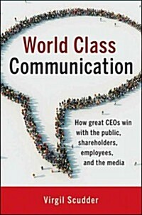 World Class Communication: How Great Ceos Win with the Public, Shareholders, Employees, and the Media (Hardcover)