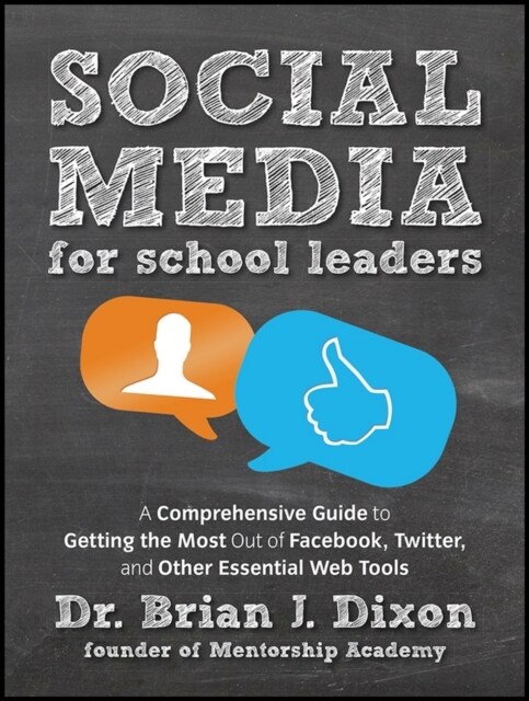 Social Media for School Leaders: A Comprehensive Guide to Getting the Most Out of Facebook, Twitter, and Other Essential Web Tools (Paperback)