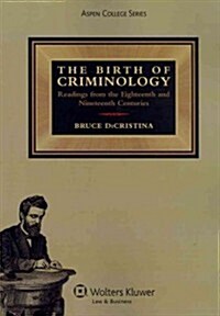 Birth of Criminology: Readings from the Eighteenth and Nineteenth Centuries (Paperback, 2)