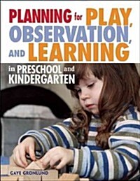 Planning for Play, Observation, and Learning in Preschool and Kindergarten (Paperback)