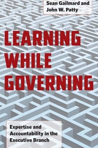 Learning While Governing: Expertise and Accountability in the Executive Branch (Paperback)