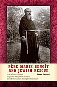 P?e Marie-Beno? and Jewish Rescue: How a French Priest Together with Jewish Friends Saved Thousands During the Holocaust (Hardcover)