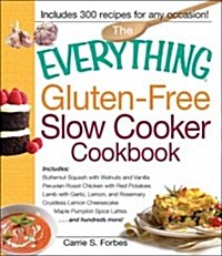 The Everything Gluten-Free Slow Cooker Cookbook: Includes Butternut Squash with Walnuts and Vanilla, Peruvian Roast Chicken with Red Potatoes, Lamb wi (Paperback)