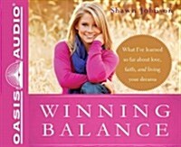 Winning Balance: What Ive Learned So Far about Love, Faith, and Living Your Dreams (Audio CD)