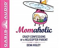 Momaholic: Crazy Confessions of a Helicopter Parent (Audio CD)