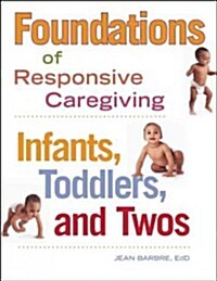 Foundations of Responsive Caregiving: Infants, Toddlers, and Twos (Paperback)