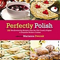 Authentic Polish Cooking: 150 Mouthwatering Recipes, from Old-Country Staples to Exquisite Modern Cuisine (Hardcover)