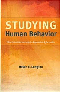 Studying Human Behavior: How Scientists Investigate Aggression and Sexuality (Paperback)