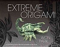 Extreme Origami: Transforming Dollar Bills Into Priceless Works of Art (Hardcover)