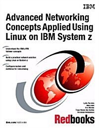 Advanced Networking Concepts Applied Using Linux on IBM System Z (Paperback)